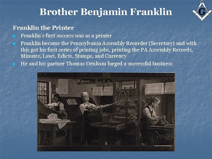 Brother Benjamin Franklin the Printer n n n Franklin’s first success was as a