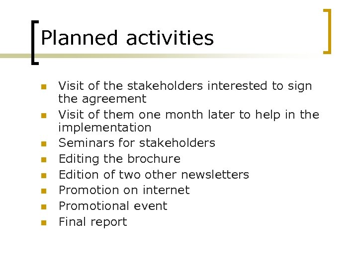 Planned activities n n n n Visit of the stakeholders interested to sign the