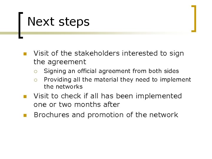 Next steps n Visit of the stakeholders interested to sign the agreement ¡ ¡