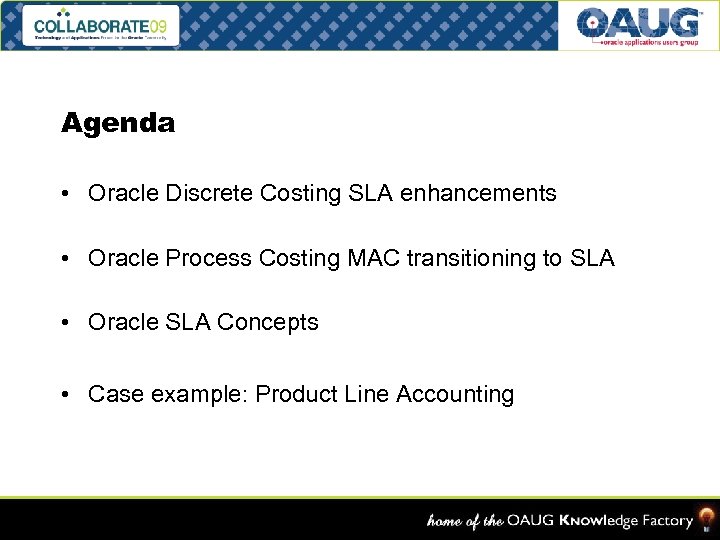 Agenda • Oracle Discrete Costing SLA enhancements • Oracle Process Costing MAC transitioning to