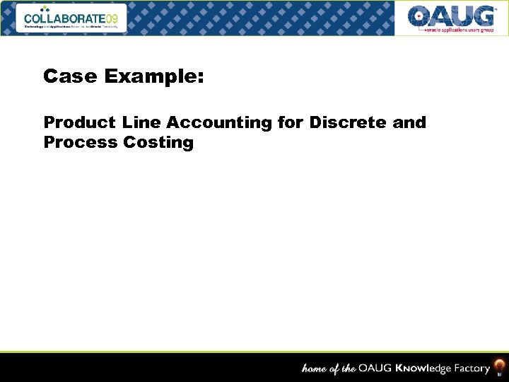 Case Example: Product Line Accounting for Discrete and Process Costing Slide – 25 Cost