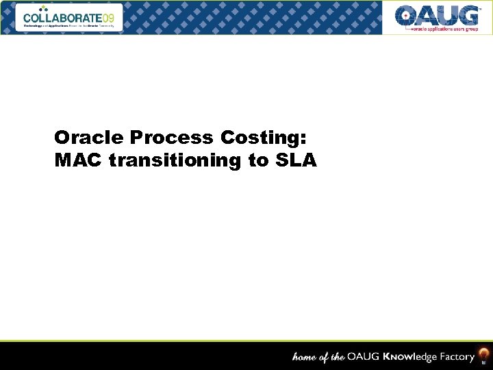 Oracle Process Costing: MAC transitioning to SLA Slide – 5 Cost Accounting As You