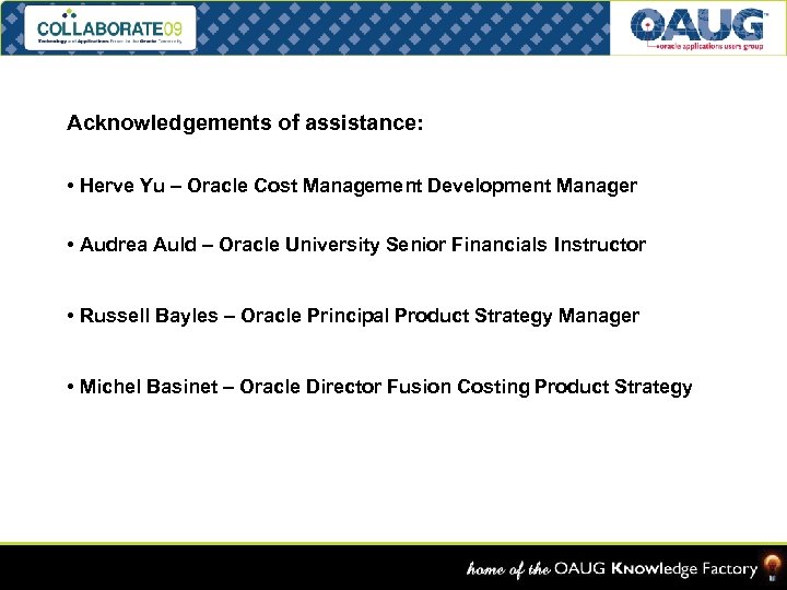 Acknowledgements of assistance: • Herve Yu – Oracle Cost Management Development Manager • Audrea