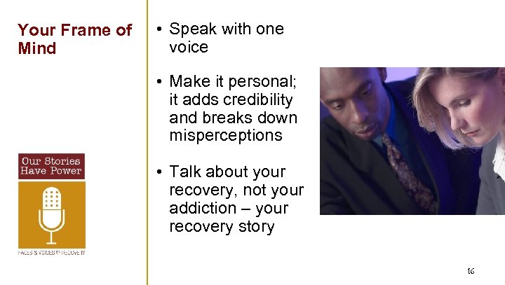 Your Frame of Mind • Speak with one voice • Make it personal; it