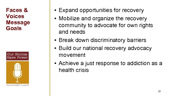 Faces & Voices Message Goals • Expand opportunities for recovery • Mobilize and organize
