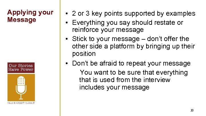 Applying your Message • 2 or 3 key points supported by examples • Everything