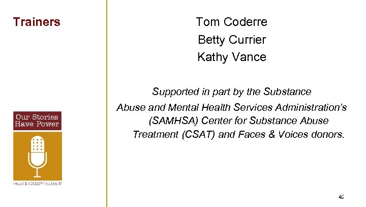 Trainers Tom Coderre Betty Currier Kathy Vance Supported in part by the Substance Abuse