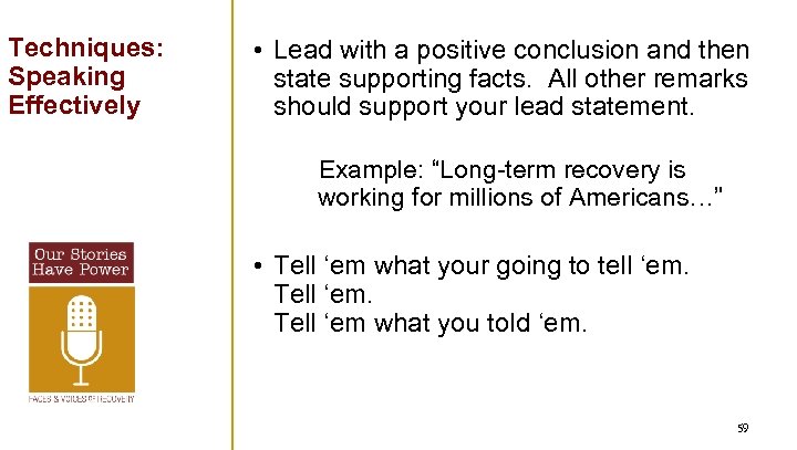Techniques: Speaking Effectively • Lead with a positive conclusion and then state supporting facts.