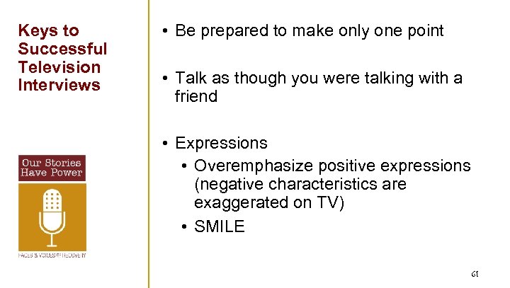 Keys to Successful Television Interviews • Be prepared to make only one point •