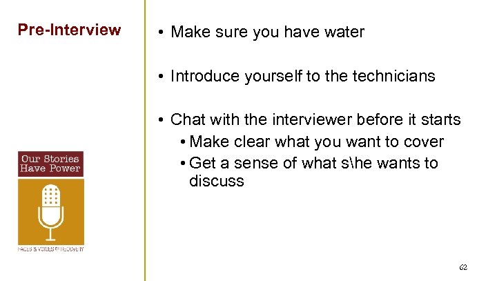 Pre-Interview • Make sure you have water • Introduce yourself to the technicians •