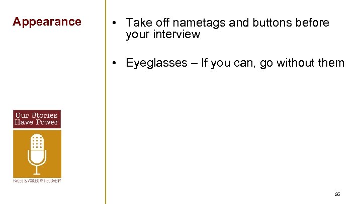 Appearance • Take off nametags and buttons before your interview • Eyeglasses – If