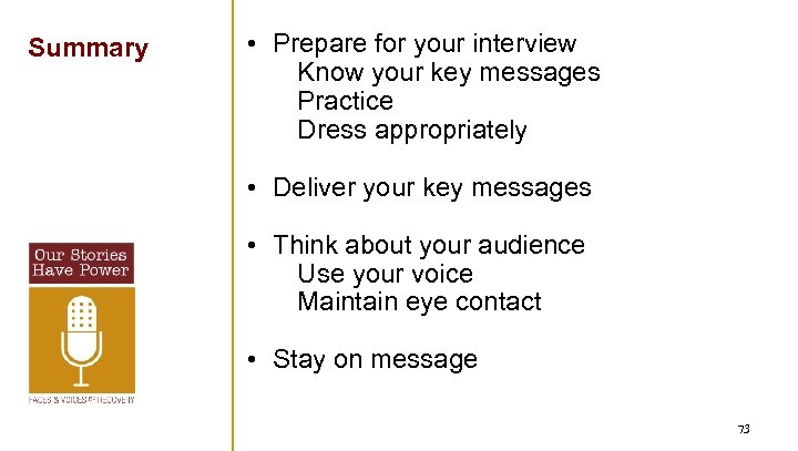 Summary • Prepare for your interview Know your key messages Practice Dress appropriately •