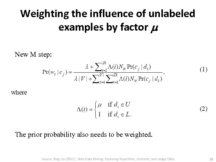 Weighting the influence of unlabeled examples by factor New M step: The prior probability