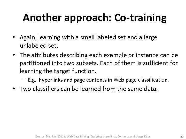 Another approach: Co-training • Again, learning with a small labeled set and a large