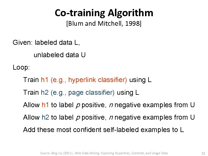 Co-training Algorithm [Blum and Mitchell, 1998] Given: labeled data L, unlabeled data U Loop: