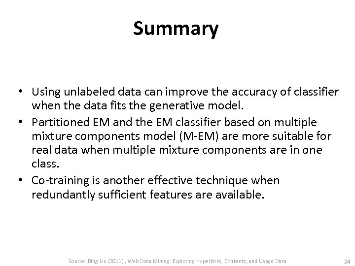 Summary • Using unlabeled data can improve the accuracy of classifier when the data