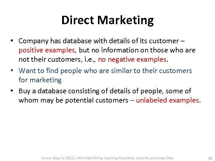 Direct Marketing • Company has database with details of its customer – positive examples,