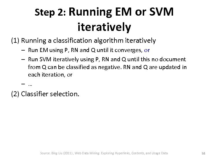 Step 2: Running EM or SVM iteratively (1) Running a classification algorithm iteratively –