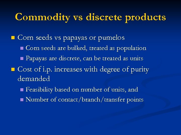 Commodity vs discrete products n Corn seeds vs papayas or pumelos Corn seeds are