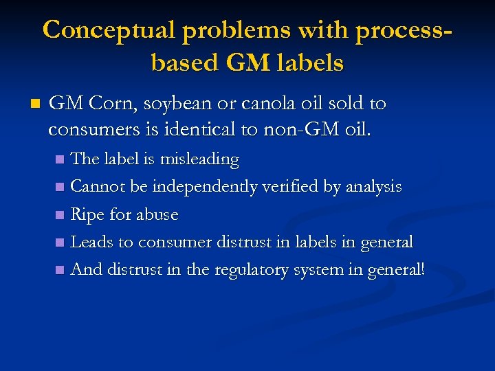 Conceptual problems with processbased GM labels n GM Corn, soybean or canola oil sold