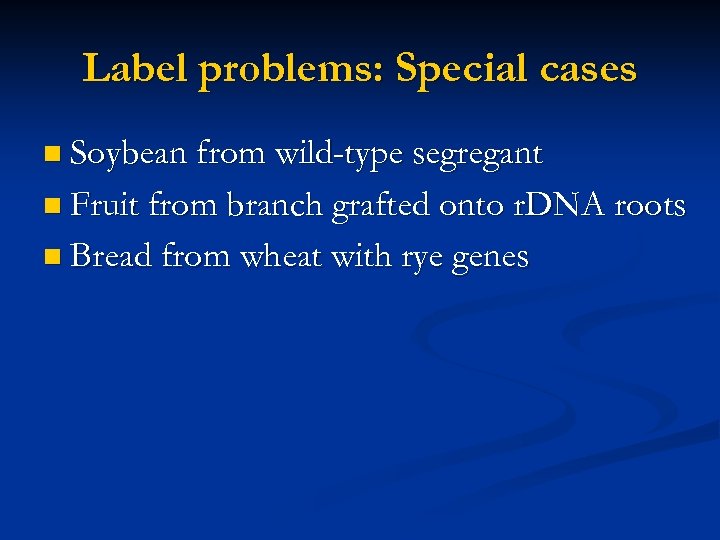 Label problems: Special cases n Soybean from wild-type segregant n Fruit from branch grafted
