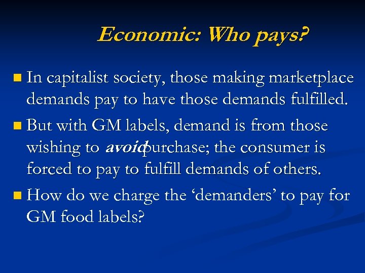 Economic: Who pays? n In capitalist society, those making marketplace demands pay to have