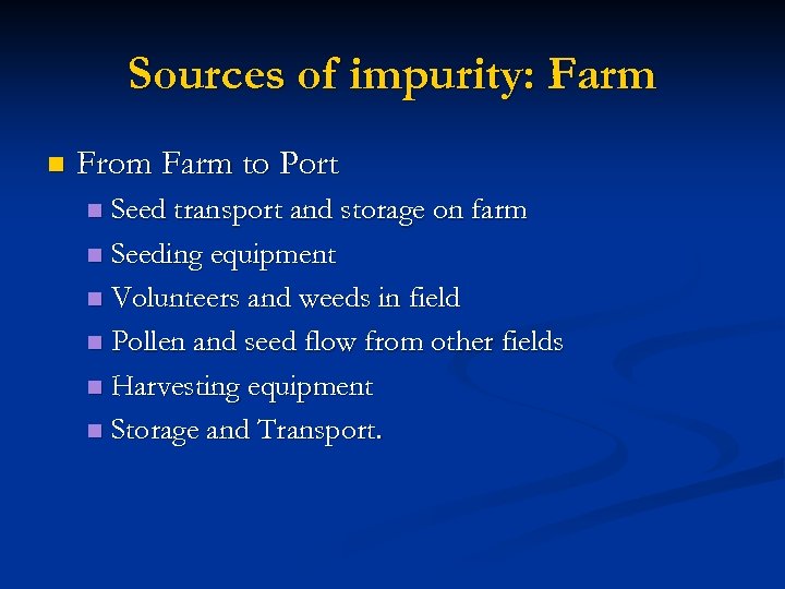Sources of impurity: Farm n From Farm to Port Seed transport and storage on
