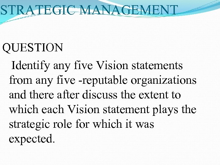 STRATEGIC MANAGEMENT QUESTION Identify any five Vision statements from any five reputable organizations and