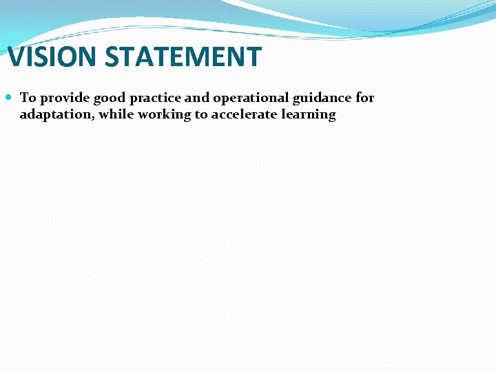 VISION STATEMENT To provide good practice and operational guidance for adaptation, while working to