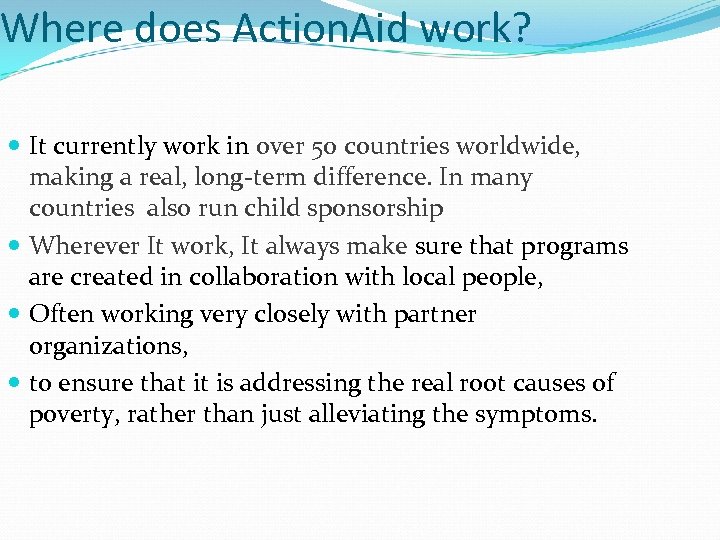 Where does Action. Aid work? It currently work in over 50 countries worldwide, making