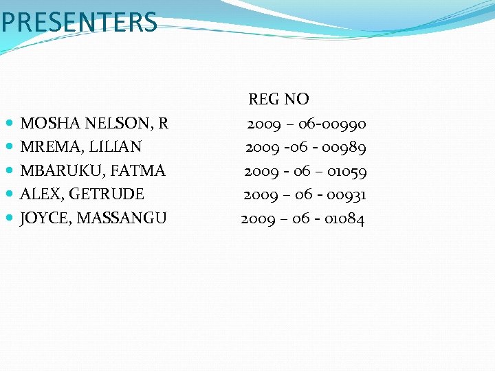 PRESENTERS REG NO MOSHA NELSON, R 2009 – 06 -00990 MREMA, LILIAN 2009 -06