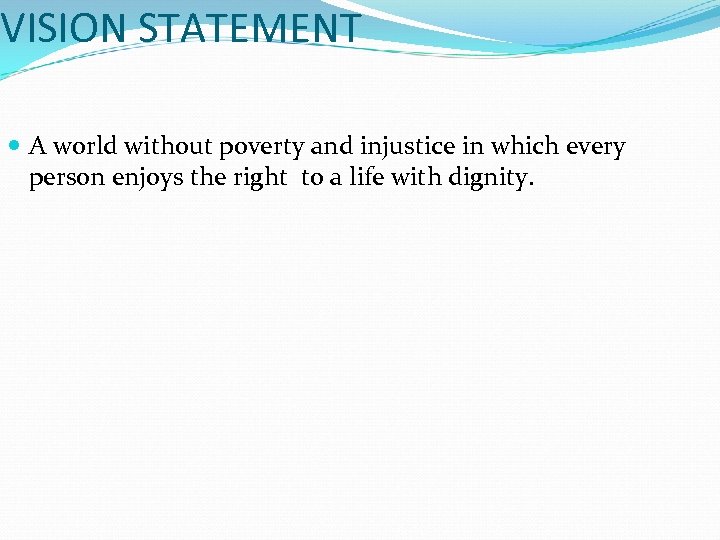 VISION STATEMENT A world without poverty and injustice in which every person enjoys the