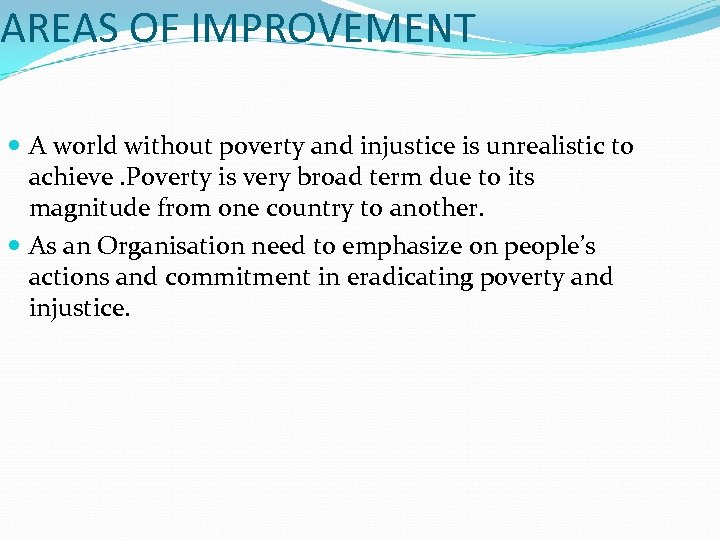 AREAS OF IMPROVEMENT A world without poverty and injustice is unrealistic to achieve. Poverty