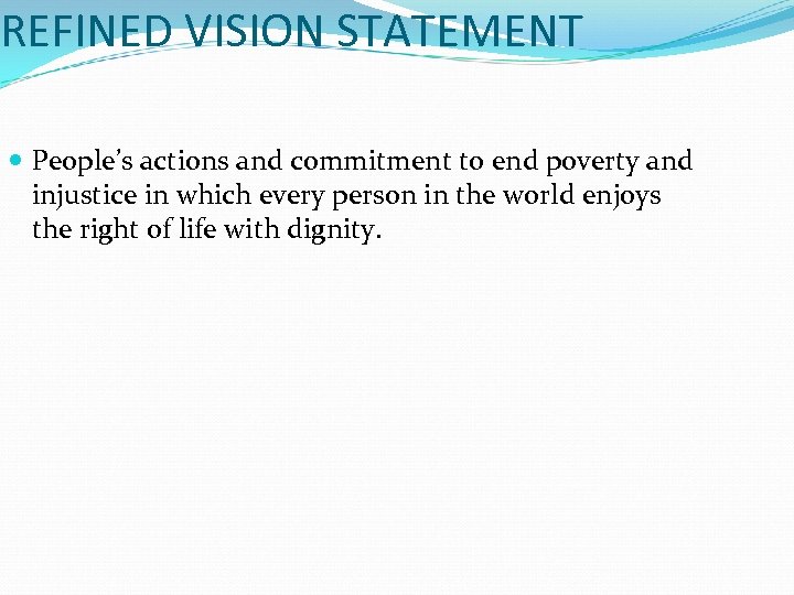 REFINED VISION STATEMENT People’s actions and commitment to end poverty and injustice in which