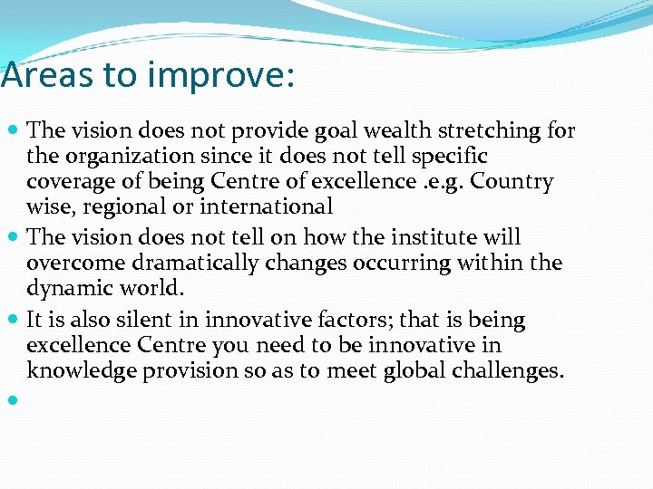 Areas to improve: The vision does not provide goal wealth stretching for the organization