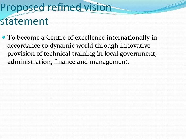 Proposed refined vision statement To become a Centre of excellence internationally in accordance to