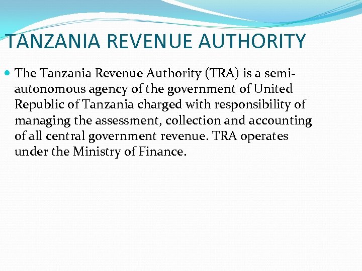  TANZANIA REVENUE AUTHORITY The Tanzania Revenue Authority (TRA) is a semiautonomous agency of