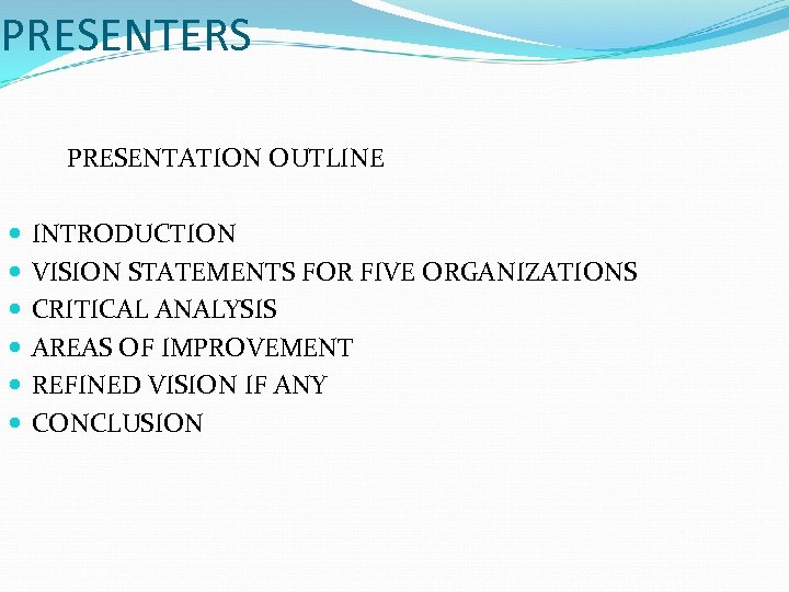 PRESENTERS PRESENTATION OUTLINE INTRODUCTION VISION STATEMENTS FOR FIVE ORGANIZATIONS CRITICAL ANALYSIS AREAS OF IMPROVEMENT