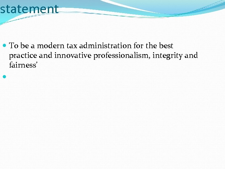 statement To be a modern tax administration for the best practice and innovative professionalism,