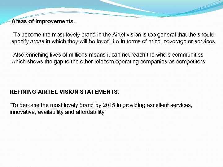 Areas of improvements. -To become the most lovely brand in the Airtel vision is