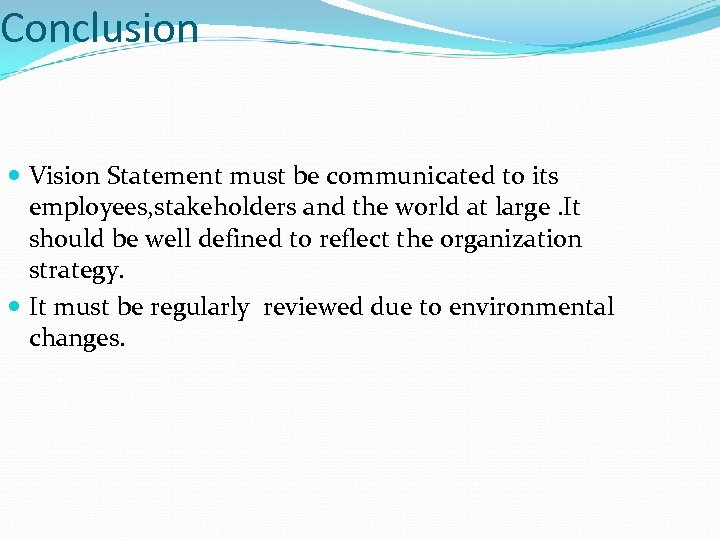 Conclusion Vision Statement must be communicated to its employees, stakeholders and the world at