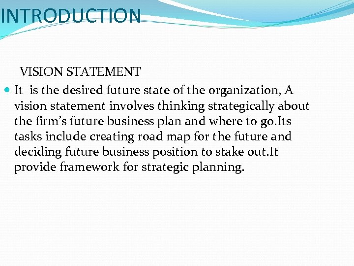 INTRODUCTION VISION STATEMENT It is the desired future state of the organization, A vision