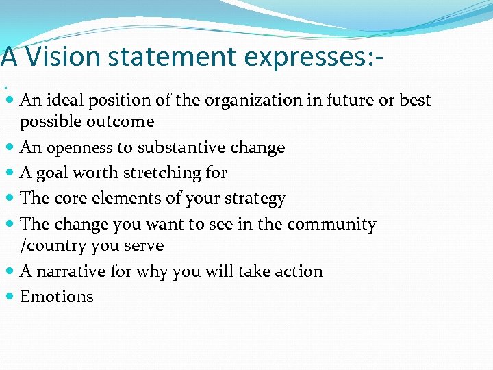 A Vision statement expresses: An ideal position of the organization in future or best