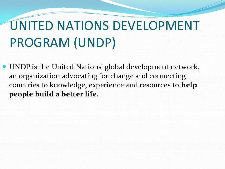 UNITED NATIONS DEVELOPMENT PROGRAM (UNDP) UNDP is the United Nations' global development network, an