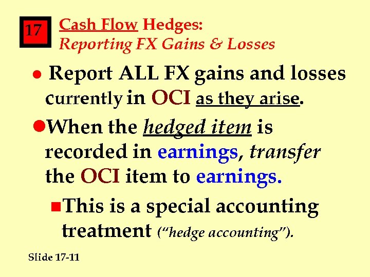 17 Cash Flow Hedges: Reporting FX Gains & Losses Report ALL FX gains and