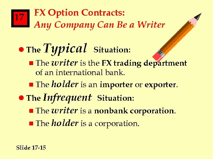 17 FX Option Contracts: Any Company Can Be a Writer l The Typical Situation: