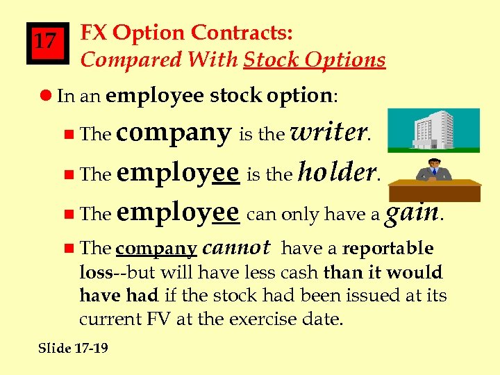 17 FX Option Contracts: Compared With Stock Options l In an employee stock option: