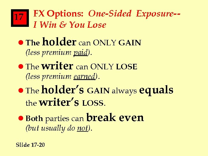 17 FX Options: One-Sided Exposure-I Win & You Lose l The holder can ONLY