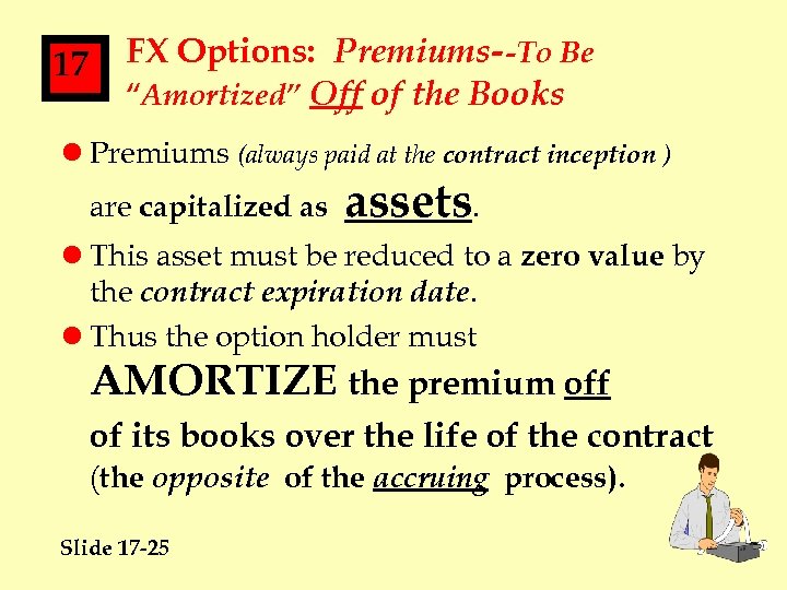 17 FX Options: Premiums--To Be “Amortized” Off of the Books l Premiums (always paid