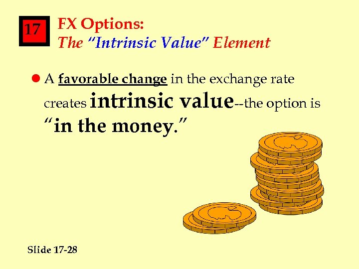 17 FX Options: The “Intrinsic Value” Element l A favorable change in the exchange